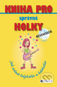Kniha: Kniha pro správné holky (Sally Jeffrieová). Nakladatelství Fragment, 2008 Kniha: Kniha pro správné holky (Sally Jeffrieová). Nakladatelství Fragment, 2008