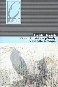 Kniha: Obraz člověka a přírody v zrcadle biologie (Stanislav Komárek). Academia, 2008 Kniha: Obraz člověka a přírody v zrcadle biologie (Stanislav Komárek). Academia, 2008