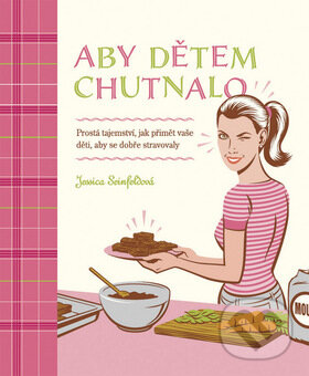 Kniha: Aby dětem chutnalo (Jessica Seinfeldová). Columbus, 2008 Kniha: Aby dětem chutnalo (Jessica Seinfeldová). Columbus, 2008