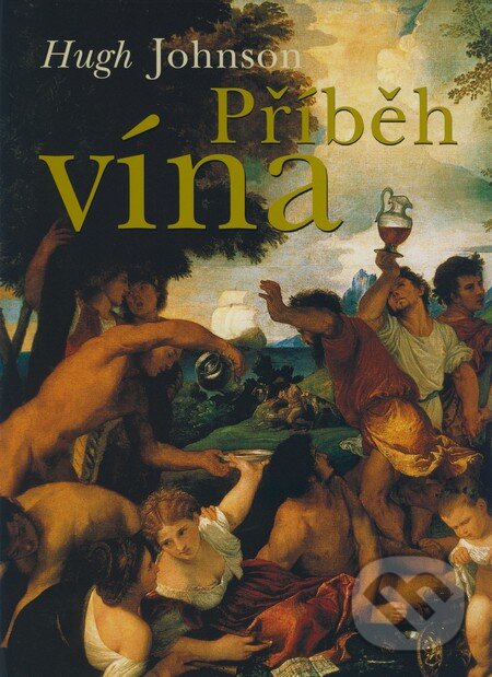 Kniha: Příběh vína (Hugh Johnson). Slovart CZ, 2008 Kniha: Příběh vína (Hugh Johnson). Slovart CZ, 2008