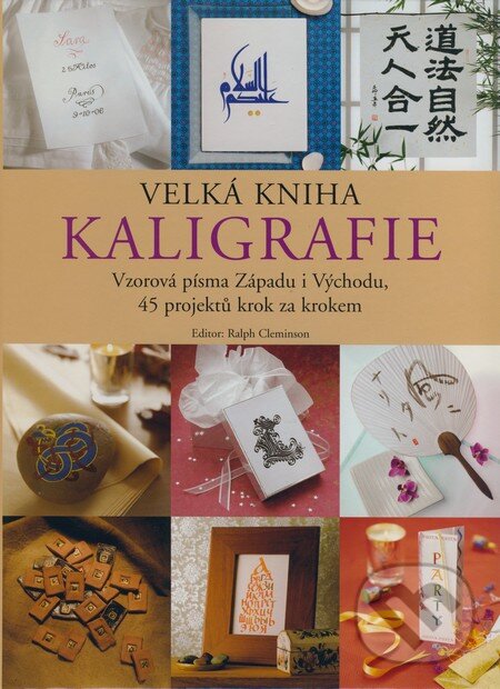 Kniha: Velká kniha kaligrafie (Ralph Cleminson). Slovart CZ, 2008 Kniha: Velká kniha kaligrafie (Ralph Cleminson). Slovart CZ, 2008