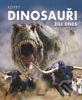 Kniha: Kdyby dinosauři žili dnes (Nakladatelství Junior). Nakladatelství Junior, 2008 Kniha: Kdyby dinosauři žili dnes (Nakladatelství Junior). Nakladatelství Junior, 2008