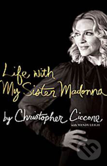 Kniha: Life with My Sister Madonna (Christopher Ciccone a Wendy Leigh). Simon Spotlight Entertainment, 2008 Kniha: Life with My Sister Madonna (Christopher Ciccone a Wendy Leigh). Simon Spotlight Entertainment, 2008