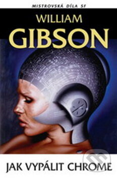 Kniha: Jak vypálit Chrome (William Gibson). Laser books, 2008 Kniha: Jak vypálit Chrome (William Gibson). Laser books, 2008