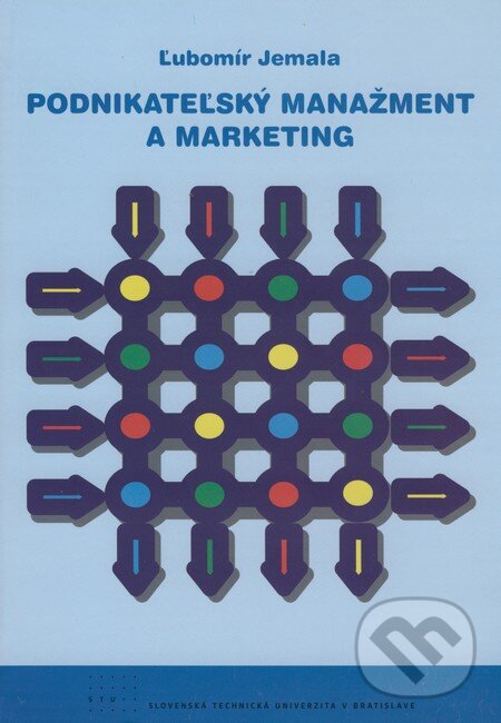 Kniha: Podnikateľský manažment a marketing (Ľubomír Jemala). STU, 2008 Kniha: Podnikateľský manažment a marketing (Ľubomír Jemala). STU, 2008