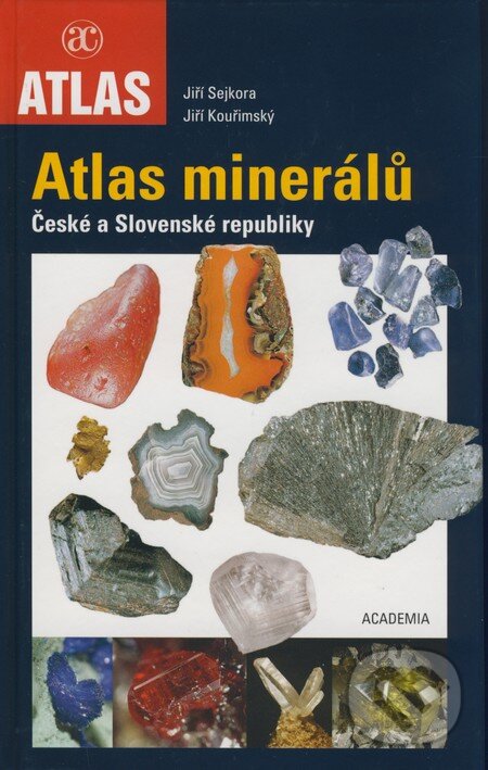 Atlas minerálů České a Slovenské republiky - Jiří Sejkora, Jiří Kouřimský, Academia, 2008