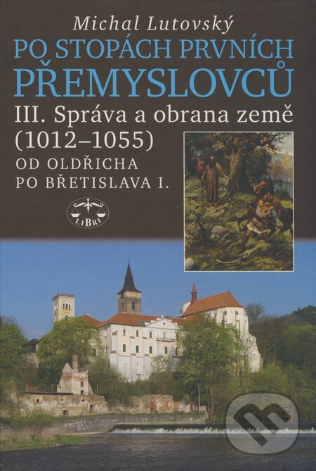 Kniha: Po stopách prvních Přemyslovců III. (Michal Lutovský). Libri, 2008 Kniha: Po stopách prvních Přemyslovců III. (Michal Lutovský). Libri, 2008