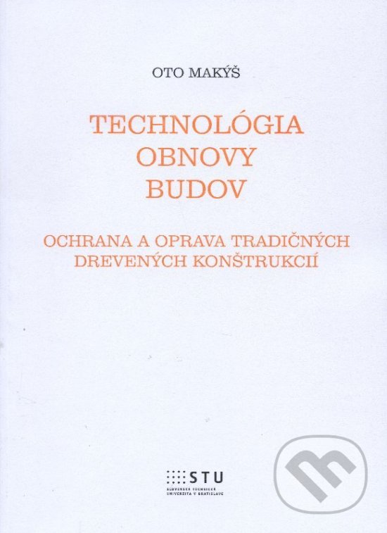 Kniha: Technológia obnovy budov (Oto Makýš). STU, 2015 Kniha: Technológia obnovy budov (Oto Makýš). STU, 2015
