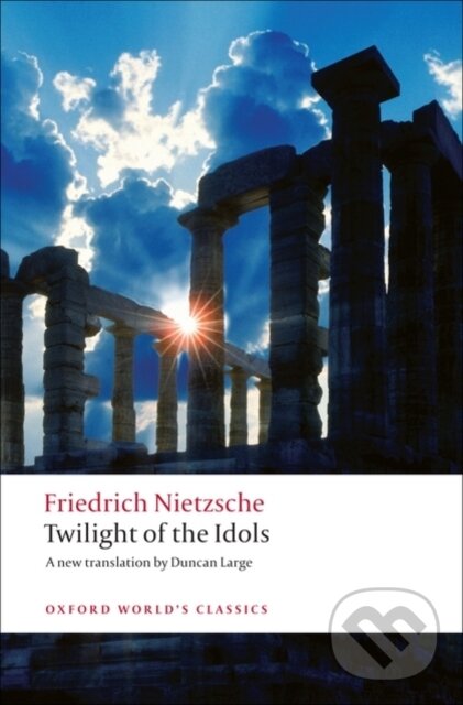 Kniha: Twilight of the Idols (Friedrich Nietzsche). Oxford University Press, 2008 Kniha: Twilight of the Idols (Friedrich Nietzsche). Oxford University Press, 2008