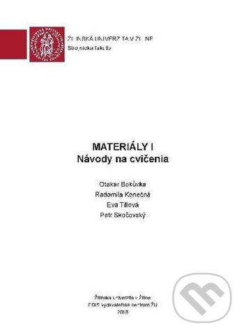 Kniha: Materiály I (Eva Tillová, Otakar Bokuvka, Peter Skočovský a Radomila Konečná). EDIS, 2018 Kniha: Materiály I (Eva Tillová, Otakar Bokuvka, Peter Skočovský a Radomila Konečná). EDIS, 2018