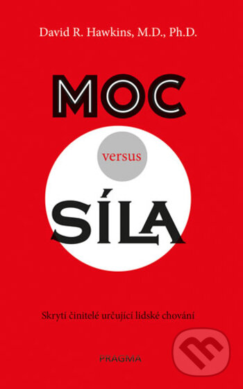 Kniha: Moc versus síla (David R. Hawkins). Pragma, 2017 Kniha: Moc versus síla (David R. Hawkins). Pragma, 2017