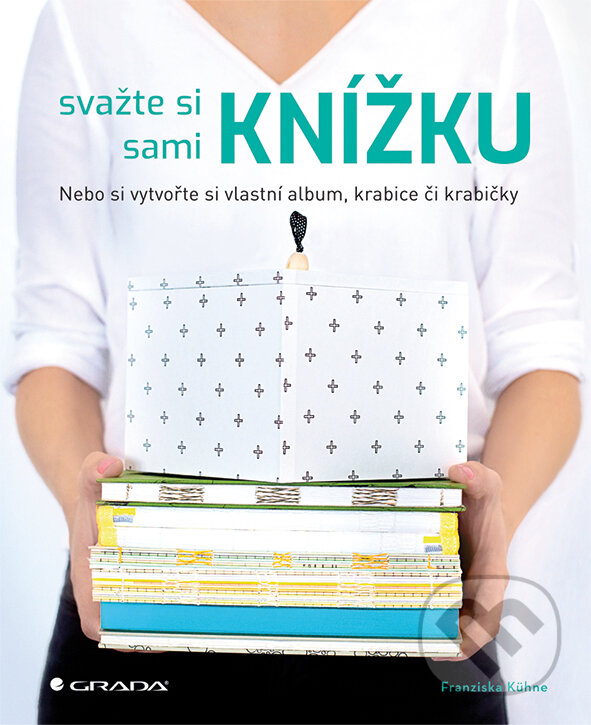 E-kniha: Svažte si sami knížku (Franziska Kühne). Grada, 2018 E-kniha: Svažte si sami knížku (Franziska Kühne). Grada, 2018