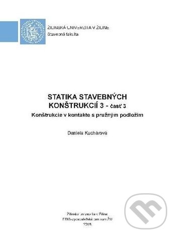 Kniha: Statika stavebných konštrukcií 3 - časť 3 (Daniela Kuchárová). EDIS, 2018 Kniha: Statika stavebných konštrukcií 3 - časť 3 (Daniela Kuchárová). EDIS, 2018