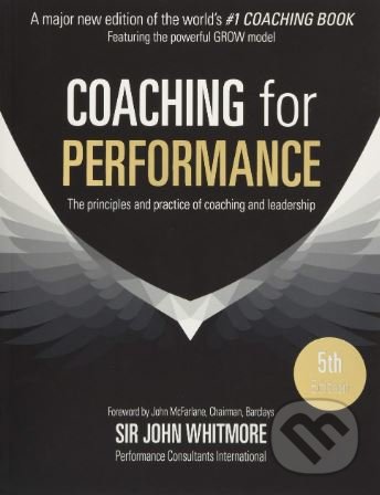 Kniha: Coaching for Performance (John Whitmore). Nicholas Brealey Publishing, 2017 Kniha: Coaching for Performance (John Whitmore). Nicholas Brealey Publishing, 2017