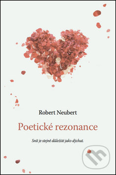 Kniha: Poetické rezonance (Robert Neubert). NEUBERT marketing & Company s.r.o., 2013 Kniha: Poetické rezonance (Robert Neubert). NEUBERT marketing & Company s.r.o., 2013