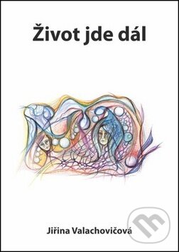 Kniha: Život jde dál (Jiřina Valachovičová). Oftis, 2018 Kniha: Život jde dál (Jiřina Valachovičová). Oftis, 2018