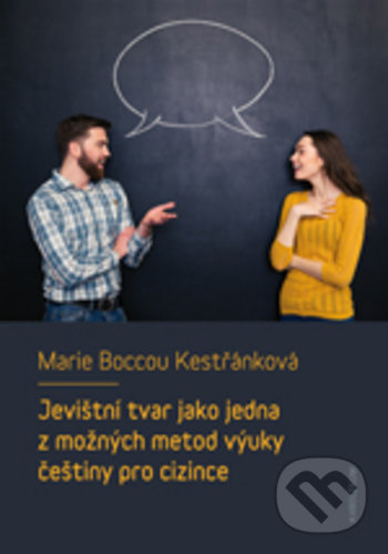 Kniha: Jevištní tvar jako jedna z možných metod výuky češtiny pro cizince (Marie Boccou-Kestřánková). Karolinum, 2019 Kniha: Jevištní tvar jako jedna z možných metod výuky češtiny pro cizince (Marie Boccou-Kestřánková). Karolinum, 2019