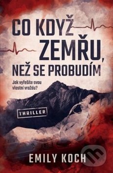 Kniha: Co když zemřu, než se probudím (Emily Koch). Vendeta, 2019 Kniha: Co když zemřu, než se probudím (Emily Koch). Vendeta, 2019