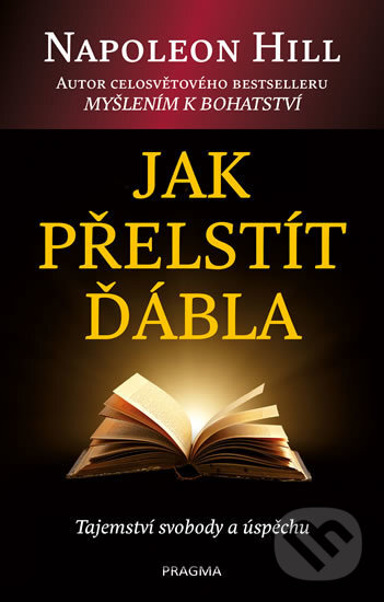 Kniha: Jak přelstít ďábla (Napoleon Hill). Pragma, 2019 Kniha: Jak přelstít ďábla (Napoleon Hill). Pragma, 2019