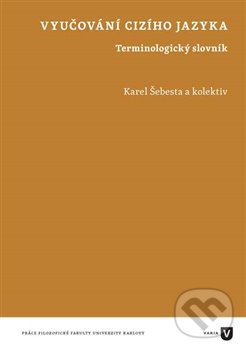Kniha: Vyučování cizího jazyka (Karel Šebesta). Filozofická fakulta UK v Praze, 2017 Kniha: Vyučování cizího jazyka (Karel Šebesta). Filozofická fakulta UK v Praze, 2017