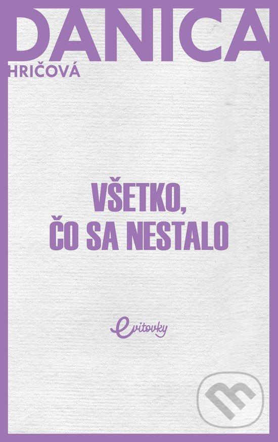 Kniha: Všetko, čo sa nestalo (Danica Hričová). MAFRA Slovakia, 2019 Kniha: Všetko, čo sa nestalo (Danica Hričová). MAFRA Slovakia, 2019