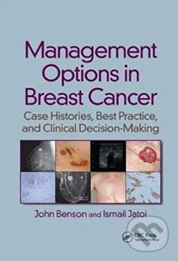 Kniha: Management Options in Breast Cancer (John Benson a Ismail Jatoi). CRC Press, 2018 Kniha: Management Options in Breast Cancer (John Benson a Ismail Jatoi). CRC Press, 2018