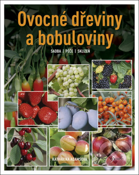 Kniha: Ovocné dřeviny a bobuloviny (Katharina Adams). Esence, 2019 Kniha: Ovocné dřeviny a bobuloviny (Katharina Adams). Esence, 2019