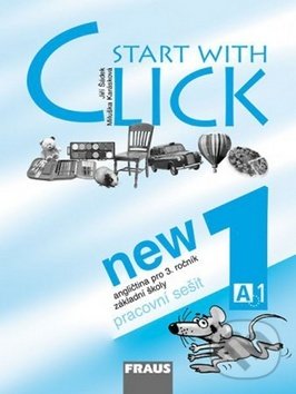 Kniha: Start with Click New 1 (Jiří Šádek a Miluška Karásková). Fraus, 2007 Kniha: Start with Click New 1 (Jiří Šádek a Miluška Karásková). Fraus, 2007