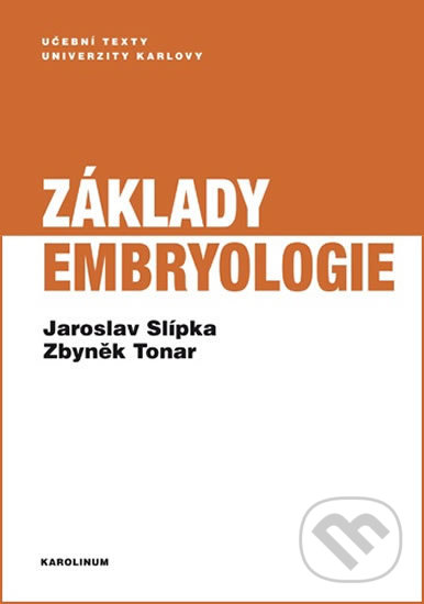 Kniha: Základy embryologie (Jaroslav Slípka a Zbyněk Tonar). Karolinum, 2019 Kniha: Základy embryologie (Jaroslav Slípka a Zbyněk Tonar). Karolinum, 2019