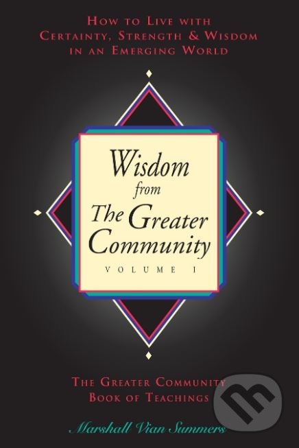 Kniha: Wisdom from the Greater Community (Volume I) (Marshall Vian Summers). New Knowledge Library, 1996 Kniha: Wisdom from the Greater Community (Volume I) (Marshall Vian Summers). New Knowledge Library, 1996
