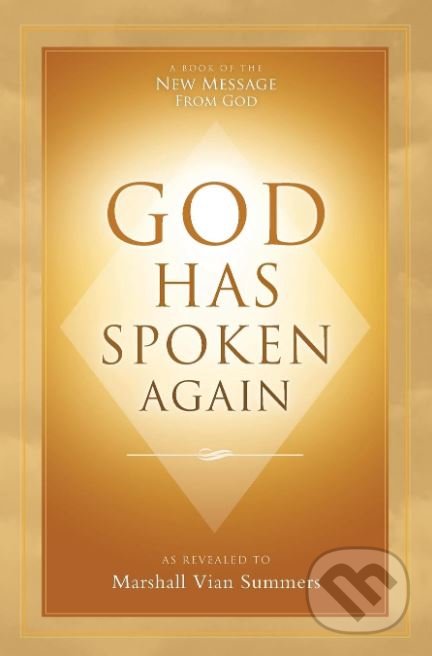 Kniha: God Has Spoken Again (Marshall Vian Summers). New Knowledge Library, 2015 Kniha: God Has Spoken Again (Marshall Vian Summers). New Knowledge Library, 2015