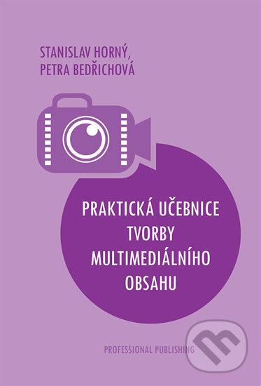 Kniha: Praktická učebnice tvorby multimediálního obsahu (Stanislav Horný). Professional Publishing, 2019 Kniha: Praktická učebnice tvorby multimediálního obsahu (Stanislav Horný). Professional Publishing, 2019