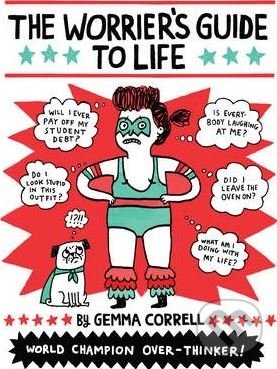 Kniha: The Worrier's Guide to Life (Gemma Correll). Andrews McMeel, 2015 Kniha: The Worrier's Guide to Life (Gemma Correll). Andrews McMeel, 2015