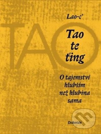 Kniha: Tao te ťing (Lao-c’). Dokořán, 2019 Kniha: Tao te ťing (Lao-c’). Dokořán, 2019