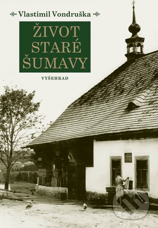 Kniha: Život staré Šumavy (Vlastimil Vondruška). Vyšehrad, 2019 Kniha: Život staré Šumavy (Vlastimil Vondruška). Vyšehrad, 2019