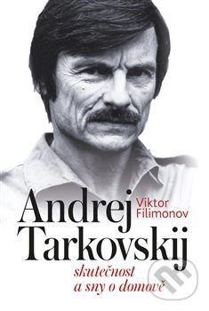 Kniha: Andrej Tarkovskij (Viktor Filimonov). Pavel Mervart, 2019 Kniha: Andrej Tarkovskij (Viktor Filimonov). Pavel Mervart, 2019