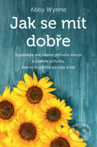 Kniha: Jak se mít dobře (Abby Wynne). ANAG, 2019 Kniha: Jak se mít dobře (Abby Wynne). ANAG, 2019