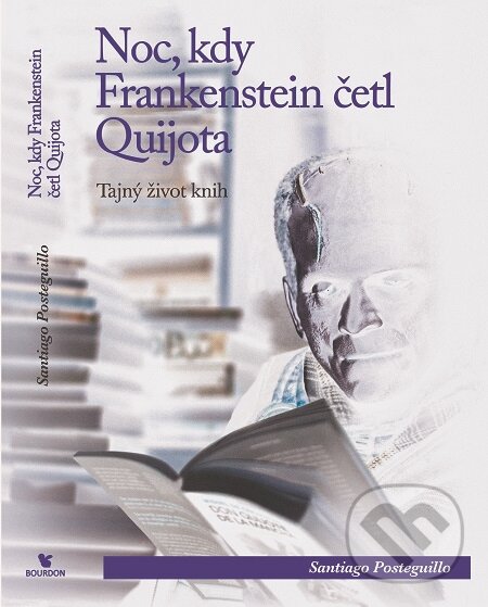 E-kniha: Noc, kdy Frankenstein četl Quijota (Santiago Posteguillo). Bourdon, 2018 E-kniha: Noc, kdy Frankenstein četl Quijota (Santiago Posteguillo). Bourdon, 2018