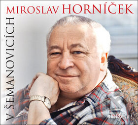 Audiokniha: Miroslav Horníček v Šemanovicích (Miroslav Horníček a Ondřej Suchý). Radioservis, 2018 Audiokniha: Miroslav Horníček v Šemanovicích (Miroslav Horníček a Ondřej Suchý). Radioservis, 2018