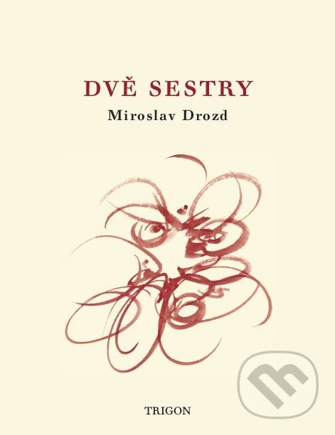 Kniha: Dvě sestry (Miroslav Drozd). Trigon, 2018 Kniha: Dvě sestry (Miroslav Drozd). Trigon, 2018