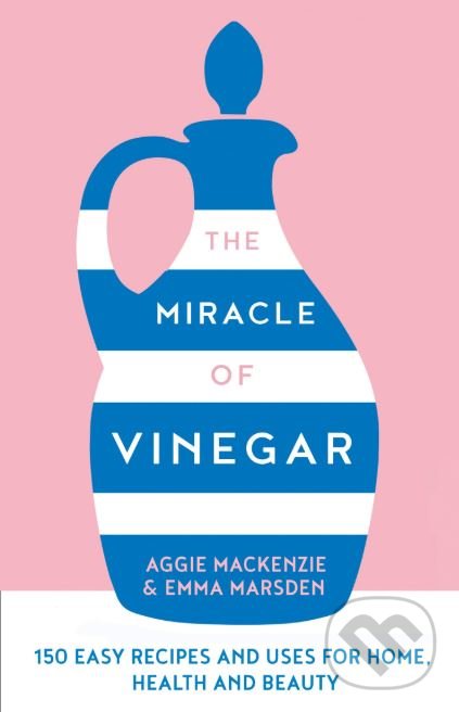 Kniha: The Miracle of Vinegar (Aggie MacKenzie a Emma Marsden). HarperCollins, 2019 Kniha: The Miracle of Vinegar (Aggie MacKenzie a Emma Marsden). HarperCollins, 2019