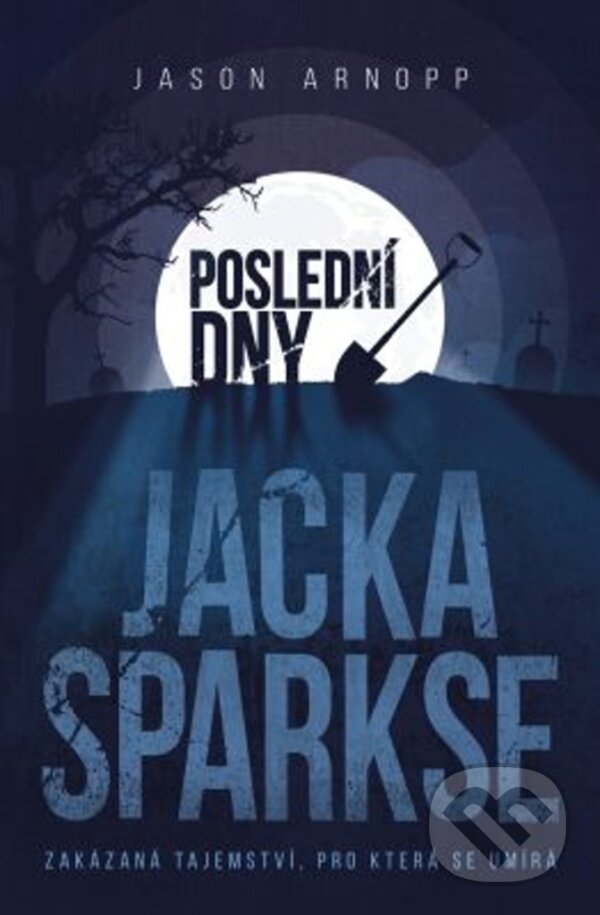 Kniha: Poslední dny Jacka Sparkse (Jason Arnopp). Fobos, 2018 Kniha: Poslední dny Jacka Sparkse (Jason Arnopp). Fobos, 2018