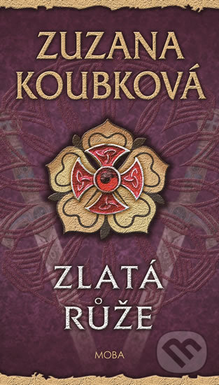 Kniha: Zlatá růže (Zuzana Koubková). Moba, 2019 Kniha: Zlatá růže (Zuzana Koubková). Moba, 2019
