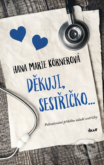 Kniha: Děkuji, sestřičko... (Hana Marie Körnerová). Ikar CZ, 2019 Kniha: Děkuji, sestřičko... (Hana Marie Körnerová). Ikar CZ, 2019