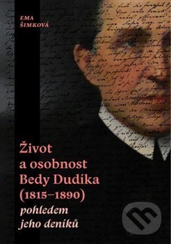 Život a osobnost Bedy Dudíka (1815-1890) - Eva Šimková, Univerzita Palackého v Olomouci, 2019