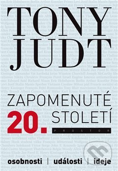Kniha: Zapomenuté 20. století (Tony Judt). Prostor, 2019 Kniha: Zapomenuté 20. století (Tony Judt). Prostor, 2019