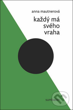 Kniha: Každý má svého vraha (Anna Mautnerová). Sumbalon, 2019 Kniha: Každý má svého vraha (Anna Mautnerová). Sumbalon, 2019