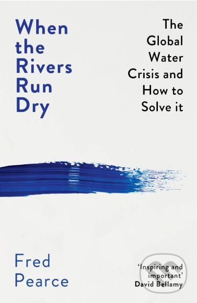 Kniha: When the Rivers Run Dry (Fred Pearce). Granta Books, 2019 Kniha: When the Rivers Run Dry (Fred Pearce). Granta Books, 2019