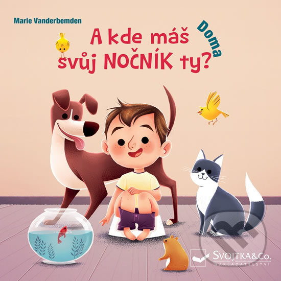 Kniha: A kde máš svůj nočník ty? Doma (Marie Vanderbemden). Svojtka&Co., 2019 Kniha: A kde máš svůj nočník ty? Doma (Marie Vanderbemden). Svojtka&Co., 2019