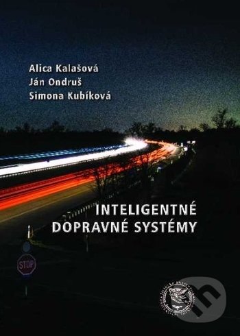 Kniha: Inteligentné dopravné systémy (Alica Kalašová, Ján Ondruš a Simona Kubíková). EDIS, 2019 Kniha: Inteligentné dopravné systémy (Alica Kalašová, Ján Ondruš a Simona Kubíková). EDIS, 2019
